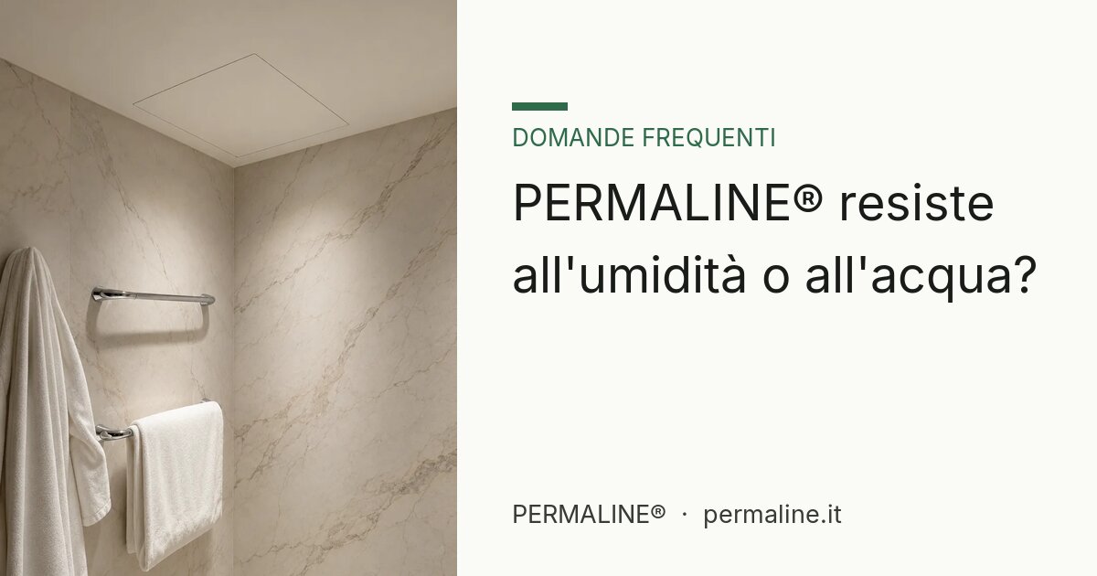 PERMALINE® resiste all'umidità o all'acqua?